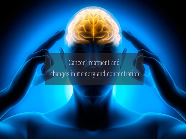 Cancer Treatment and changes in memory and concentration